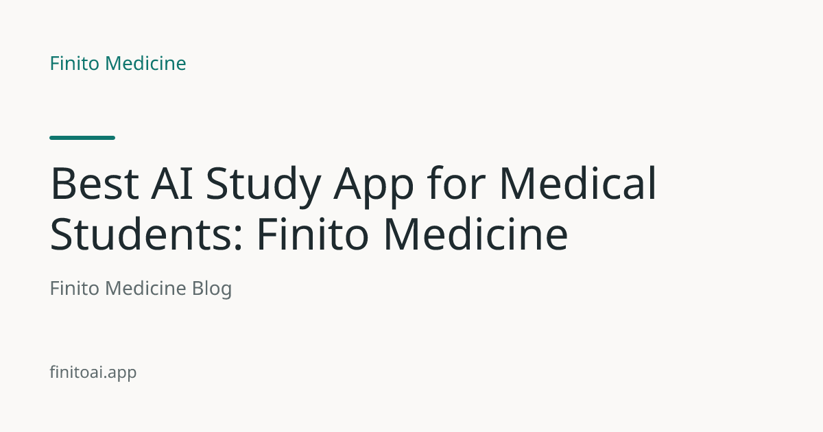 Best AI Study App for Medical Students: Finito Medicine